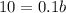 10 = 0.1b