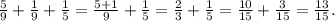 \frac{5}{9} + \frac{1}{9} + \frac{1}{5} = \frac{5 + 1}{9} + \frac{1}{5} = \frac{2}{3} + \frac{1}{5} = \frac{10}{15} + \frac{3}{15} = \frac{13}{15}.