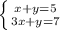 \left \{ {{x+y=5} \atop {3x+y=7}} \right.