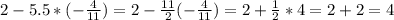 2-5.5*(-\frac{4}{11})=2-\frac{11}{2}(-\frac{4}{11})=2+\frac{1}{2}*4=2+2=4