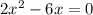 2x^{2} - 6x = 0\\