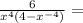 \frac{6}{x^{4} (4-x^{-4} ) } =