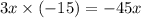 3x \times ( - 15) = - 45x