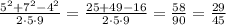 \frac{5^2+7^2-4^2}{2\cdot5\cdot9} = \frac{25+49-16}{2\cdot5\cdot9} = \frac{58}{90} = \frac{29}{45}