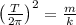 \left ( \frac{T}{2\pi} \right )^2 = \frac{m}{k}