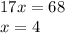 17x = 68 \\ x = 4