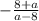 -\frac{8+a}{a-8}