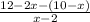 \frac{12-2x-(10-x)}{x-2}