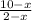 \frac{10-x}{2-x}