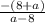 \frac{-(8+a)}{a-8}