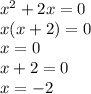 {x}^{2} + 2x = 0 \\ x(x + 2) = 0 \\ x = 0 \\ x + 2 = 0 \\ x = - 2