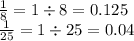 \frac{1}{8} = 1 \div 8 = 0.125 \\ \frac{1}{25} = 1 \div 25 = 0.04