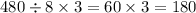 480 \div 8 \times 3 = 60 \times 3 = 180