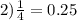 2) \frac{1}{4} = 0.25