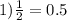 1) \frac{1}{2} = 0.5