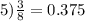 5) \frac{3}{8} = 0.375