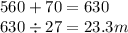 560 + 70 = 630 \\ 630 \div 27 = 23.3m