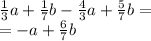 \frac{1}{3} a + \frac{1}{7} b - \frac{4}{3} a + \frac{5}{7} b = \\ = - a + \frac{6}{7} b