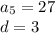 a_{5} = 27\\d = 3\\