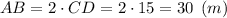 AB = 2\cdot CD = 2\cdot 15 = 30 \:\: (m)