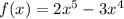 f(x) = 2x^5 - 3x^4\\