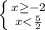 \left \{ {{x\geq -2 } \atop {x< \frac{5}{2} }} \right.