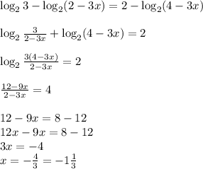 \log_23-\log_2(2-3x)=2-\log_2(4-3x)\\\\\log_2\frac3{2-3x}+\log_2(4-3x)=2\\\\\log_2\frac{3(4-3x)}{2-3x}=2\\\\\frac{12-9x}{2-3x}=4\\\\12-9x=8-12\\12x-9x=8-12\\3x=-4\\x=-\frac43=-1\frac13