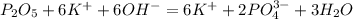 P_2O_5 + 6K^+ + 6OH^- = 6K^+ + 2PO_4^{3-} + 3H_2O