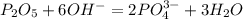 P_2O_5 + 6OH^- = 2PO_4^{3-} + 3H_2O