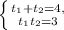 \left \{ {{t_1+t_2=4,} \atop {t_1t_2=3}} \right.