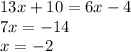 13x+10=6x-4\\7x=-14\\x=-2