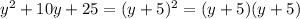 y^2+10y+25=(y+5)^2=(y+5)(y+5)