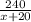 \frac{240}{x+20}