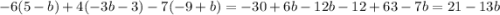 - 6 (5 - b) + 4( - 3b - 3) - 7( - 9 + b) = - 30 + 6b - 12b - 12 + 63 - 7b = 21 - 13b