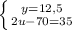 \left \{ {{y=12,5} \atop {2u - 70 = 35}} \right.