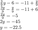 \frac{3}{9} y - 6 = - 11 + \frac{y}{9} \\ \frac{3y}{9} - \frac{y}{9} = - 11 + 6 \\ \frac{2y}{9} = - 5 \\ 2y = - 45 \\ y = - 22.5