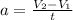 a=\frac{V_{2} -V_{1}}{t}