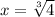 x=\sqrt[3]{4}