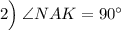 2\Big) \:\angle NAK={90}^{\circ}