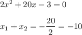 2x^2+20x-3=0\\\\x_1+x_2=-\dfrac{20}{2}=-10