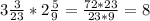 3\frac{3}{23} *2\frac{5}{9} = \frac{72*23}{23*9} =8