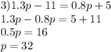 3)1.3p - 11 = 0.8p + 5 \\ 1.3p - 0.8p = 5 + 11 \\ 0.5p = 16 \\ p = 32