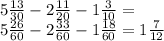 5 \frac{13}{30} - 2 \frac{11}{20} - 1 \frac{3}{10} = \\ 5 \frac{26}{60} - 2 \frac{33}{60} - 1 \frac{18}{60} = 1 \frac{7}{12}