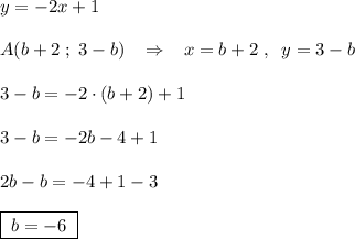 y=-2x+1\\\\A(b+2\; ;\; 3-b)\; \; \; \Rightarrow \; \; \; x=b+2\; ,\; \; y=3-b\\\\3-b=-2\cdot (b+2)+1\\\\3-b=-2b-4+1\\\\2b-b=-4+1-3\\\\\boxed {\; b=-6\; }