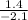 \frac{1.4}{-2.1}