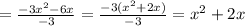 =\frac{-3x^{2}-6x }{-3}=\frac{-3(x^{2}+2x) }{-3} =x^{2} +2x