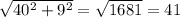 \sqrt{40^{2} +9^{2} }=\sqrt{1681}=41