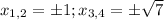 x_{1,2} = \pm 1; x_{3,4} = \pm\sqrt7