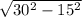 \sqrt{30^{2} - 15^{2} }