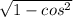 \sqrt{1 - cos^{2} }